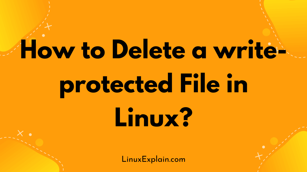 How to Delete a write-protected File in Linux?