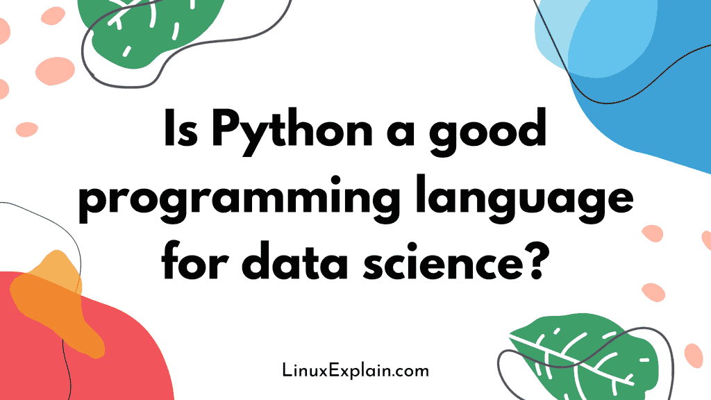 Is Python a good programming language for data science?
