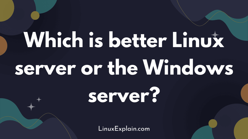 Which is better Linux server or the Windows server?