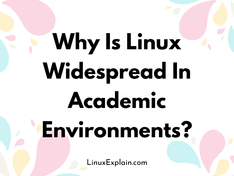 Why Is Linux Widespread In Academic Environments?