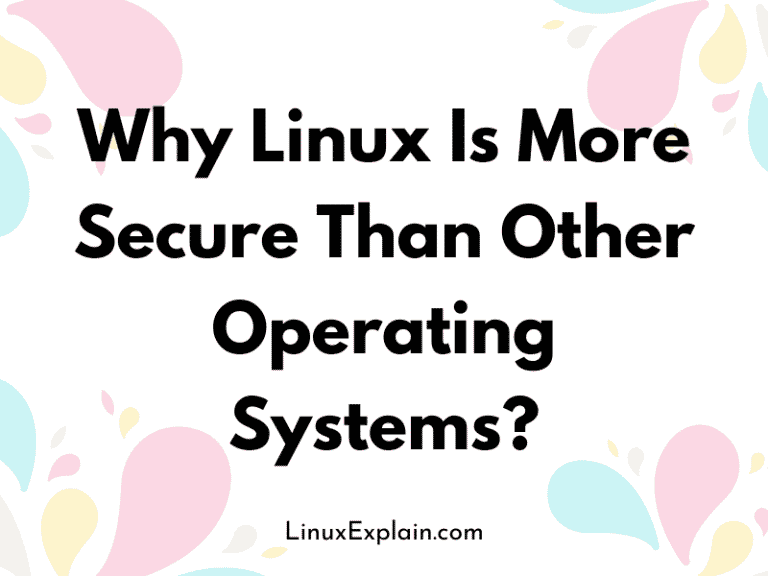 Why Linux Is More Secure Than Other Operating Systems?
