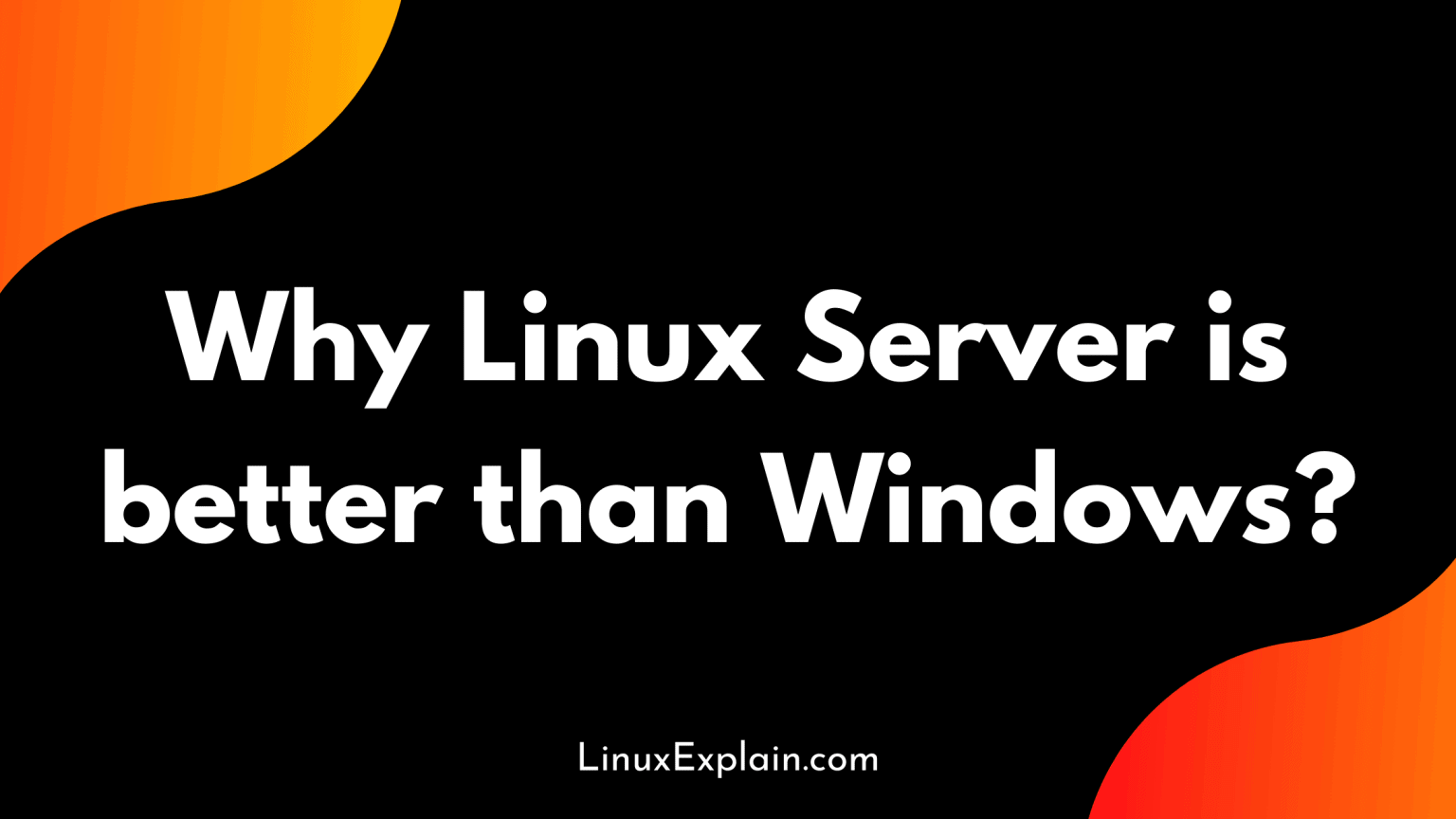 Why Linux Servers Are Better Than Windows? Linux Explain