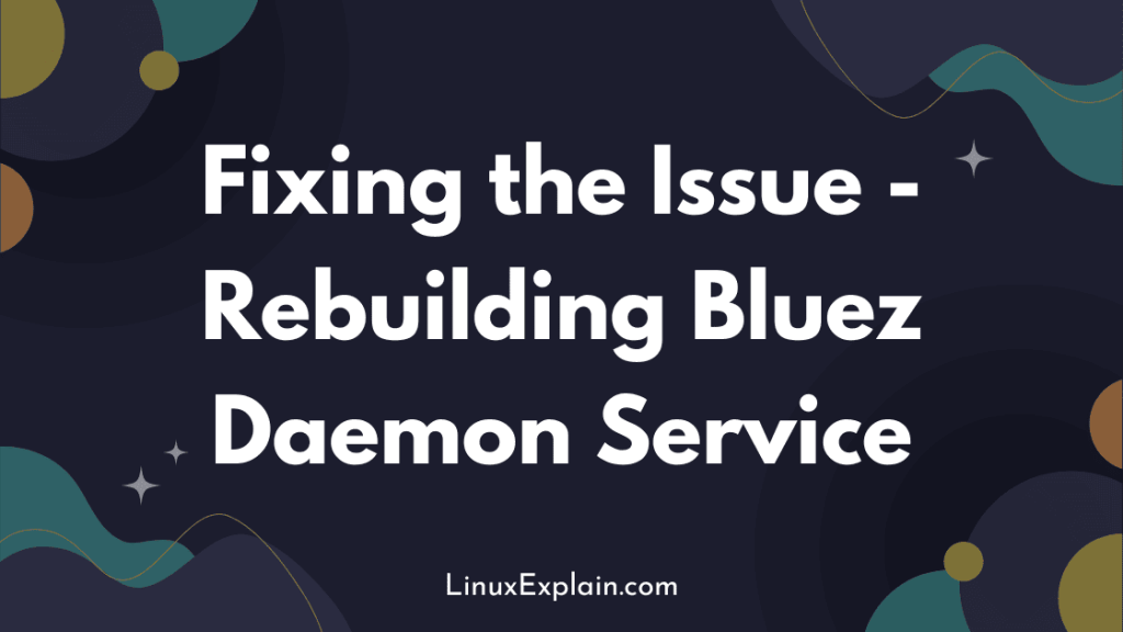 Fixing the Issue - Rebuilding Bluez Daemon Service