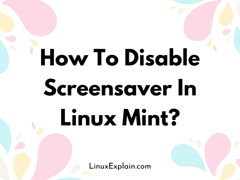 How To Disable Screensaver In Linux Mint?