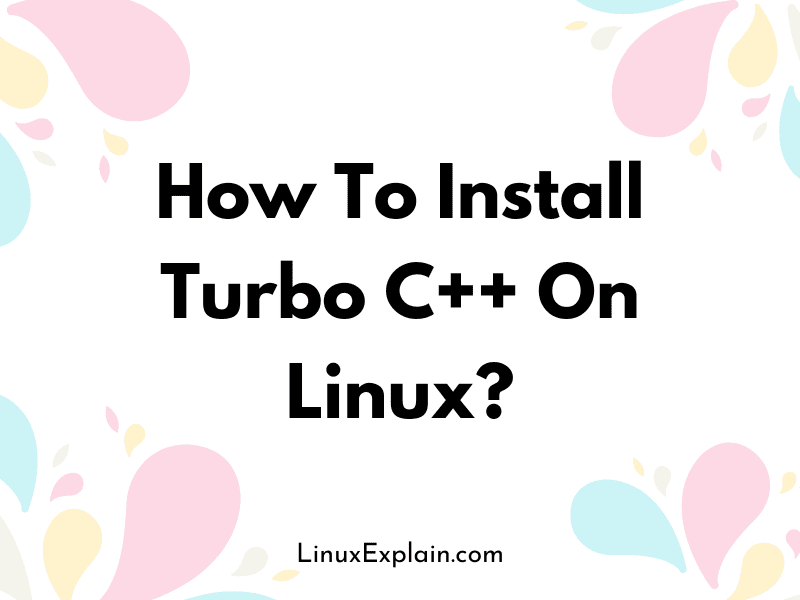 How To Install Turbo C++ On Linux?