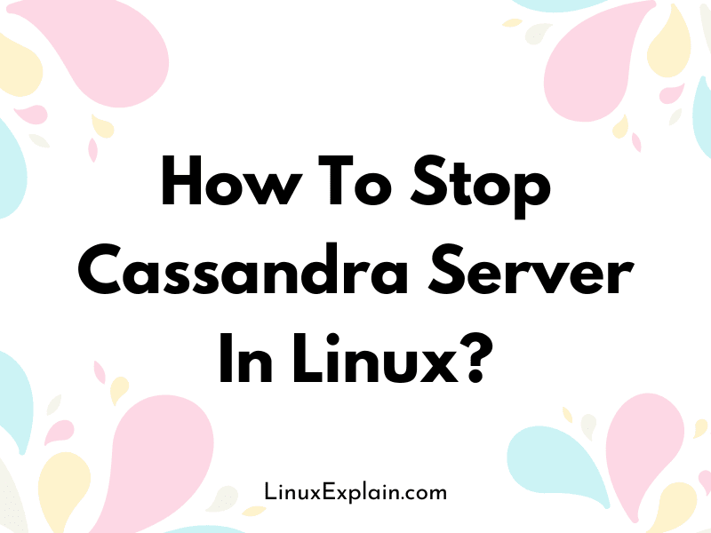 How To Stop Cassandra Server In Linux?