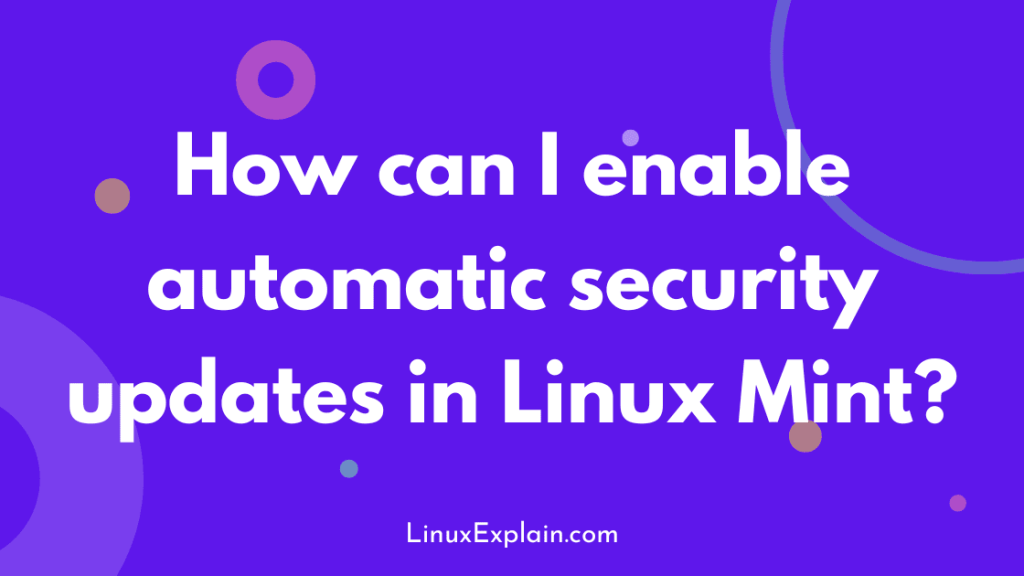 How can I enable automatic security updates in Linux Mint?