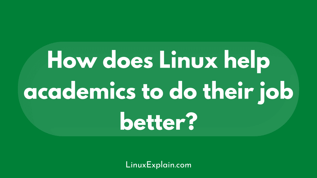 How does Linux help academics to do their job better?