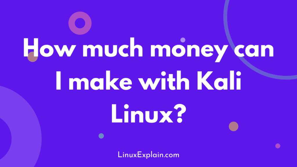 How much money can I make with Kali Linux?