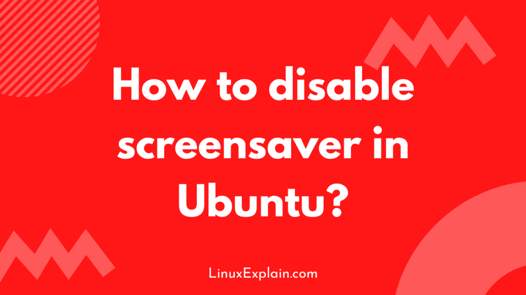 How to disable screensaver in Ubuntu?