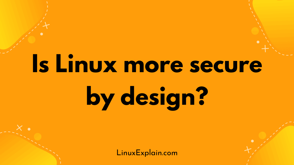Is Linux more secure by design?