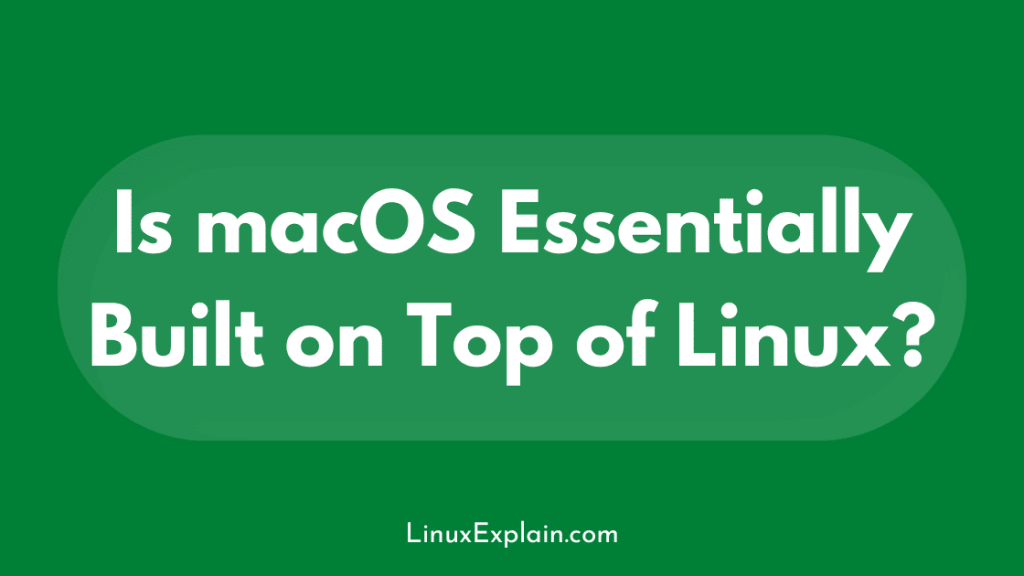 Is macOS Essentially Built on Top of Linux?