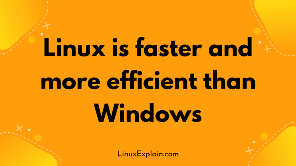Linux is faster and more efficient than Windows