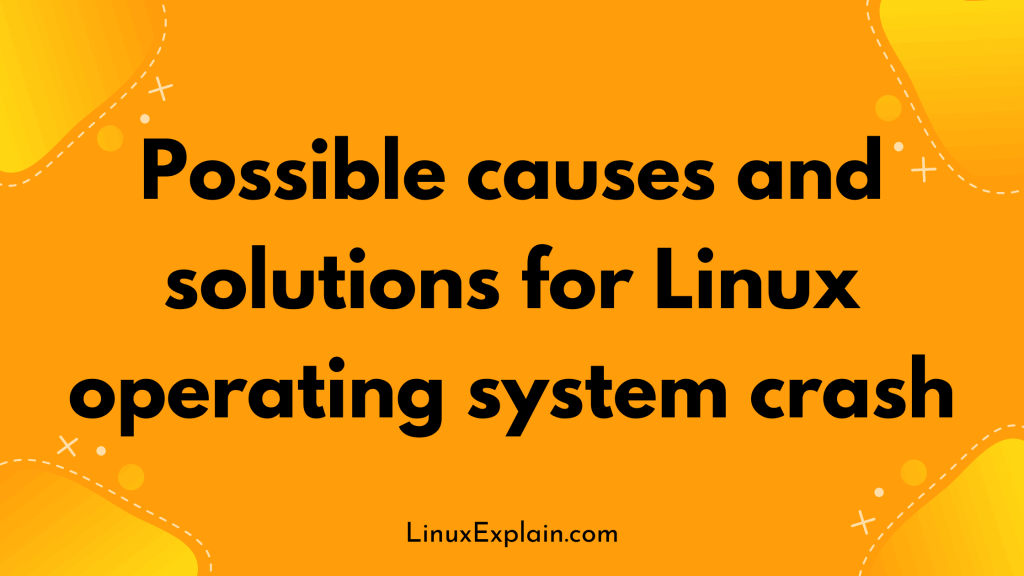 Possible causes and solutions for Linux operating system crash
