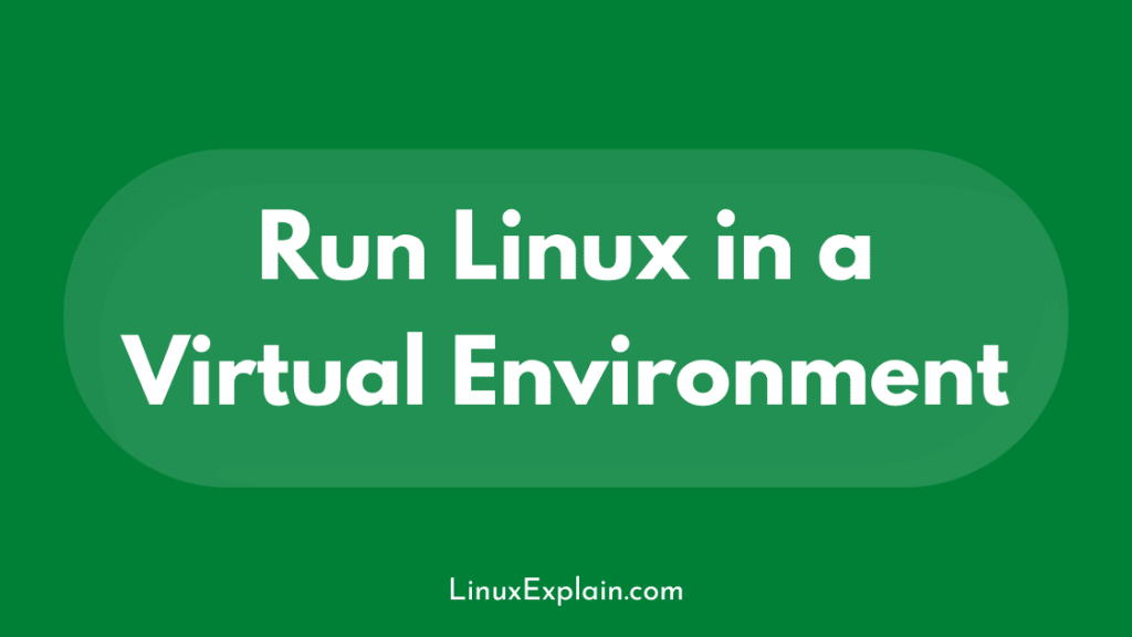 Run Linux in a Virtual Environment