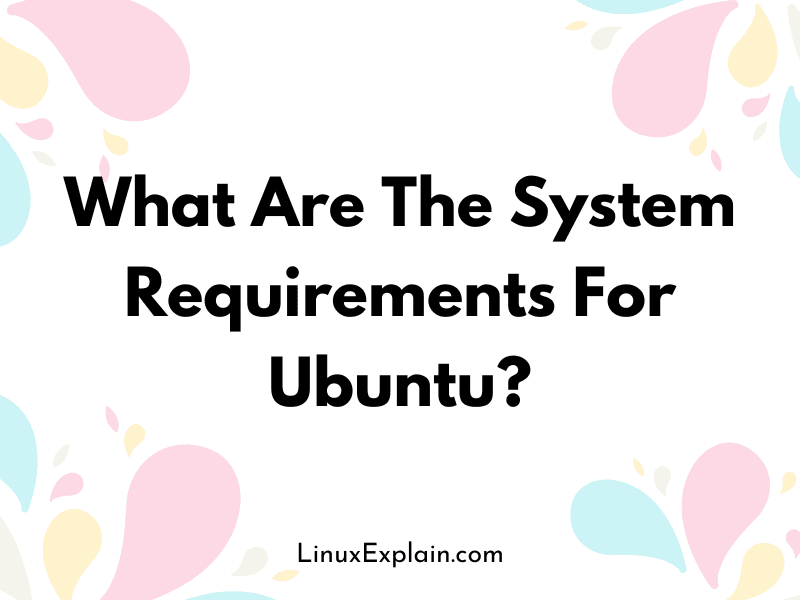 What Are The System Requirements For Ubuntu?