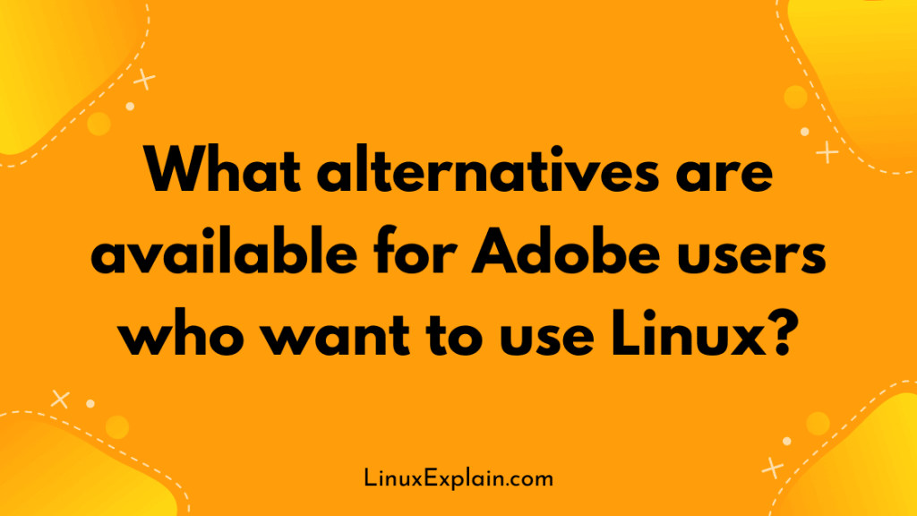 What alternatives are available for Adobe users who want to use Linux?