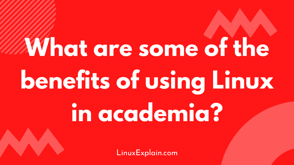 What are some of the benefits of using Linux in academia?