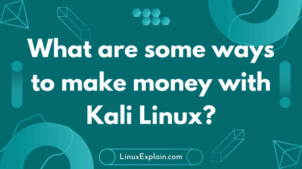What are some ways to make money with Kali Linux?