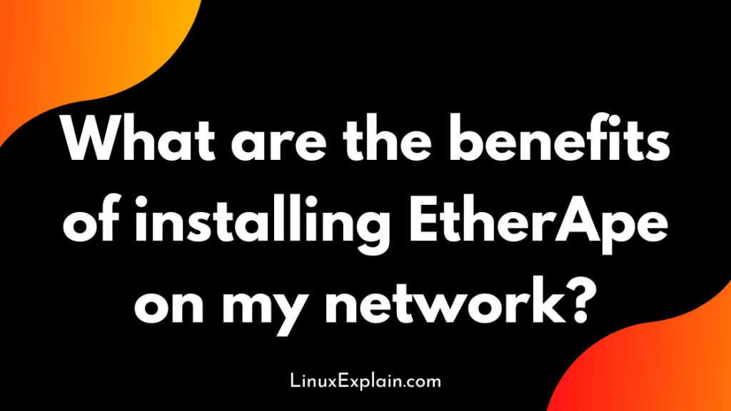What are the benefits of installing EtherApe on my network?