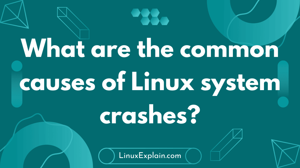 What are the common causes of Linux system crashes?