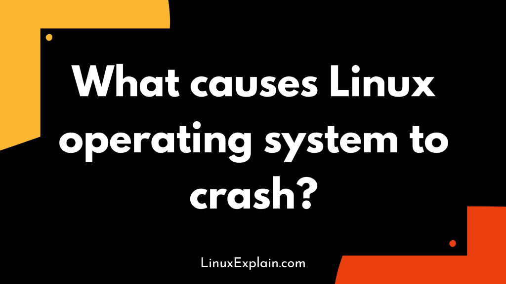 What causes Linux operating system to crash?