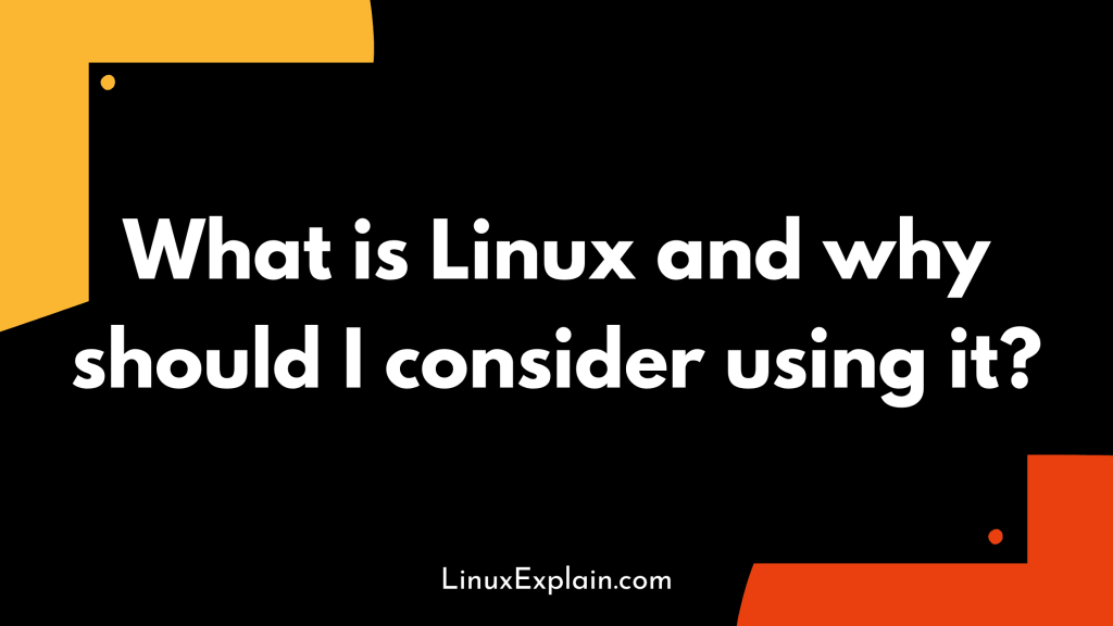 What is Linux and why should I consider using it?