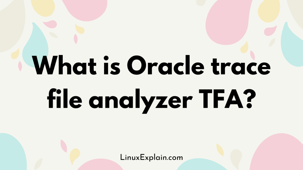 What is Oracle trace file analyzer TFA?