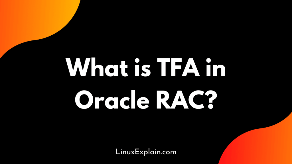 What is TFA in Oracle RAC?