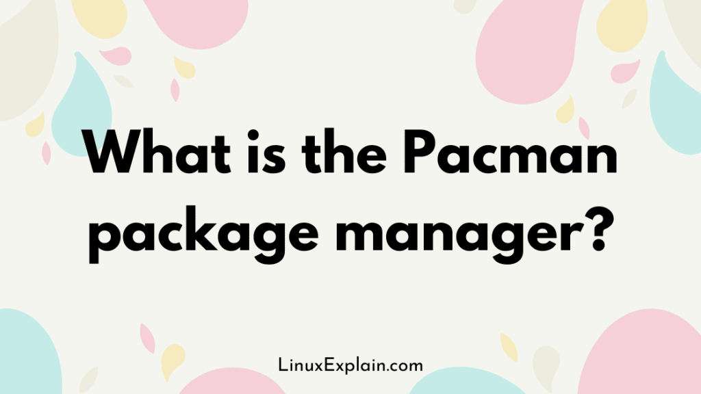 What is the Pacman package manager?