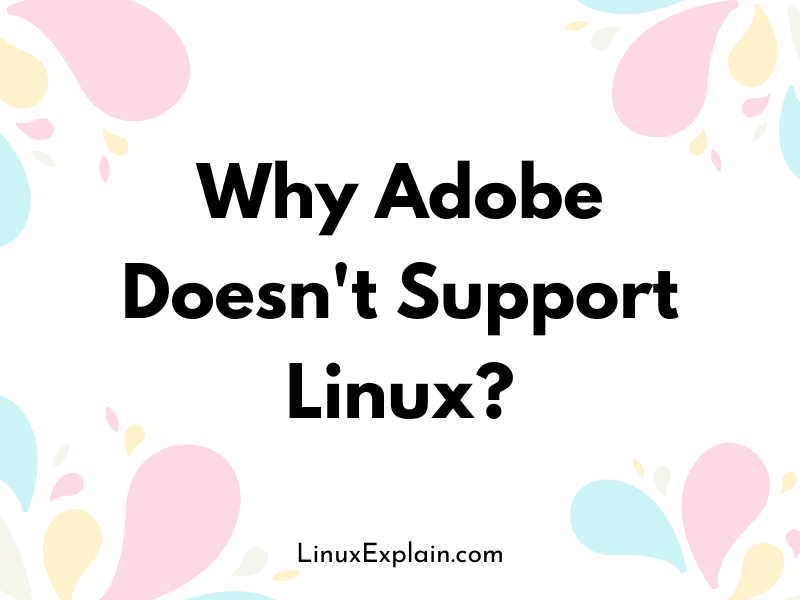 Why Adobe Doesn't Support Linux?
