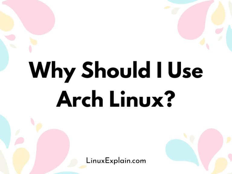 Why Should I Use Arch Linux?
