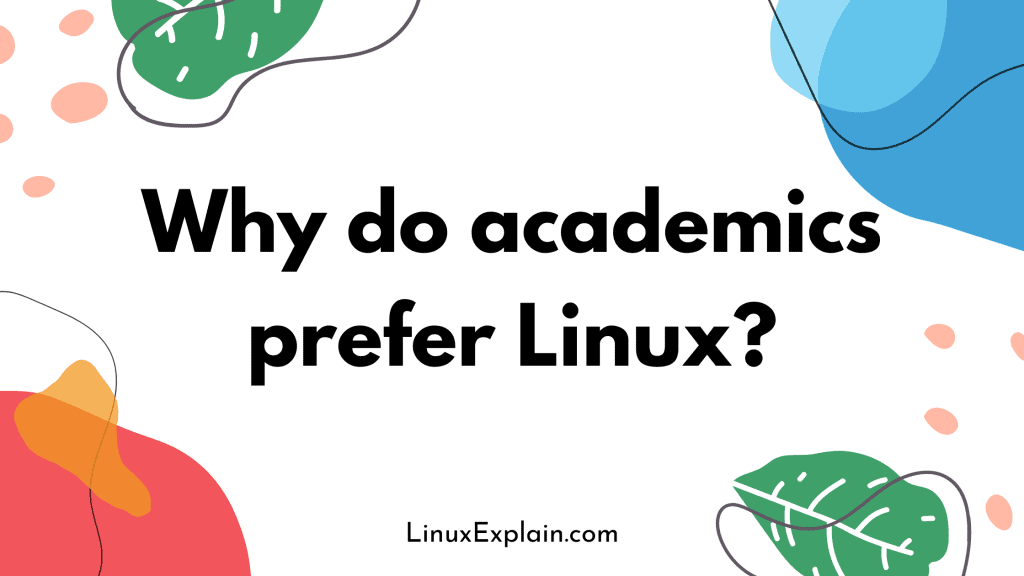 Why do academics prefer Linux?
