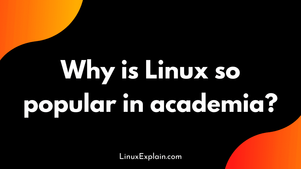 Why is Linux so popular in academia?