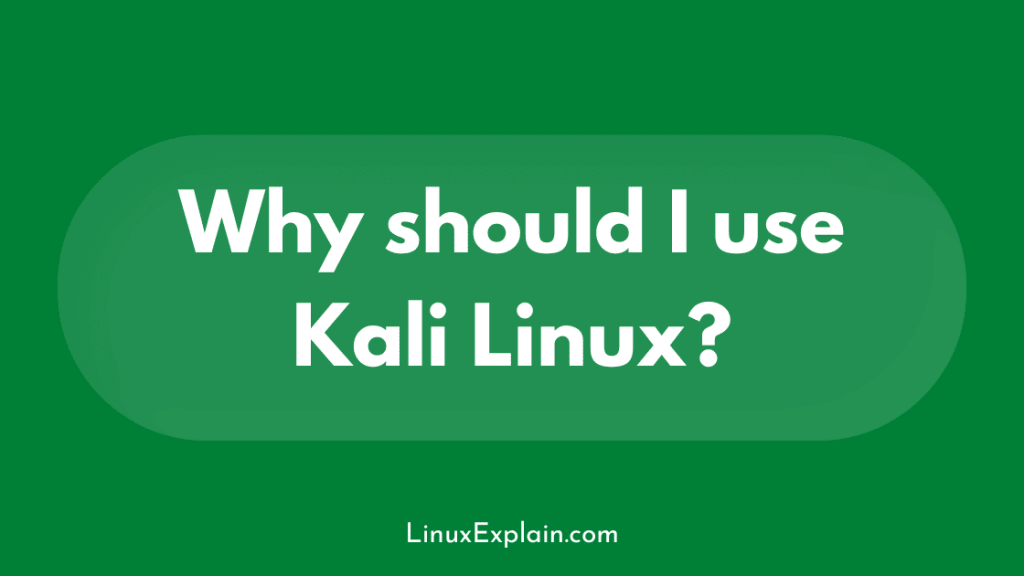 Why should I use Kali Linux?