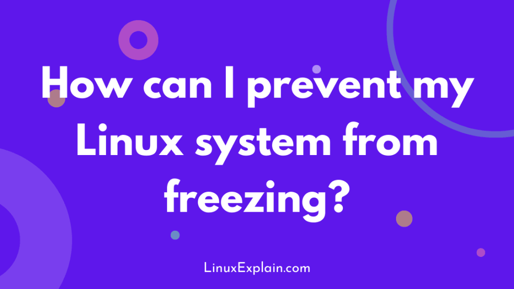 How can I prevent my Linux system from freezing?