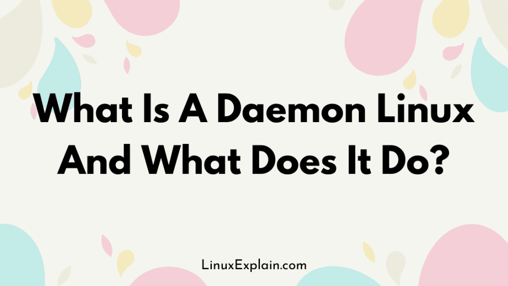 What Is A Daemon Linux And What Does It Do?
