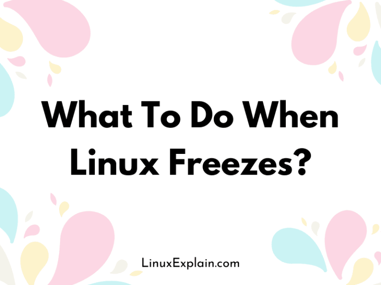 What To Do When Linux Freezes?