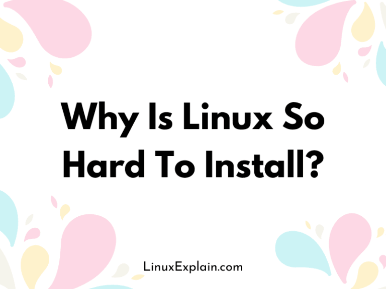 Why Is Linux So Hard To Install?