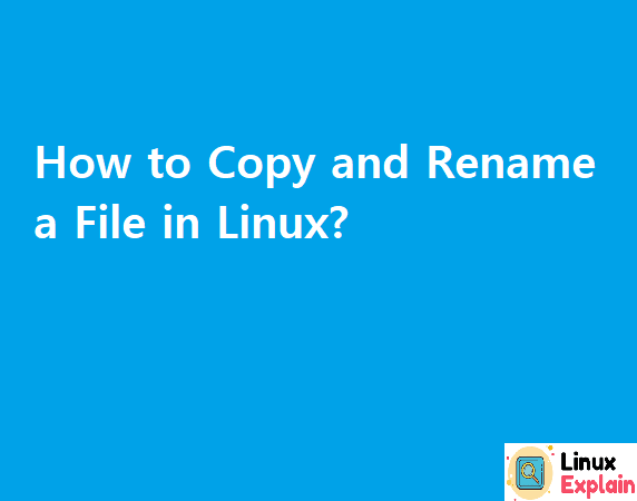 How To Copy And Rename A File In Linux