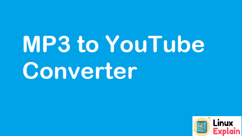 MP3 to YouTube Converter : Mp3 to Youtube Online – Linux Explain